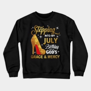 Stepping Into My July Birthday With God's Grace And Mercy Crewneck Sweatshirt